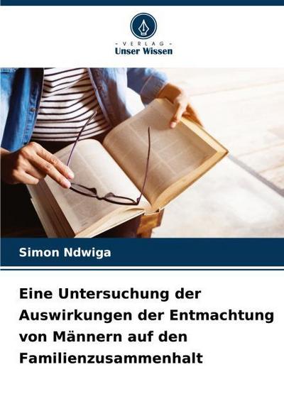 Eine Untersuchung der Auswirkungen der Entmachtung von Männern auf den Familienzusammenhalt