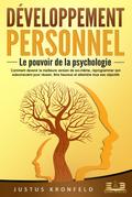 Développement personnel – Le pouvoir de la psychologie: Comment devenir la meilleure version de soi-même, reprogrammer son subconscient pour réussir, être heureux et atteindre tous ses objectifs