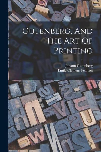 Gutenberg, And The Art Of Printing