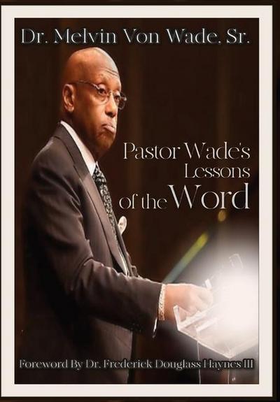 Pastor Wade’s Lessons of the Word