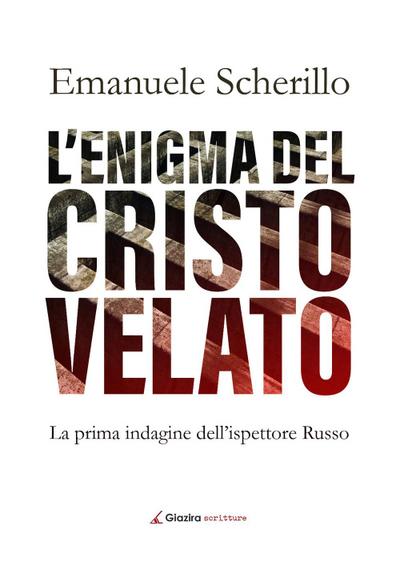 L’ enigma del Cristo velato. La prima indagine dell’ispettore Russo