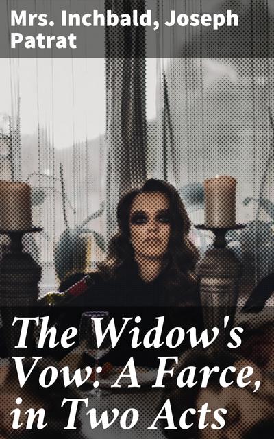 The Widow’s Vow: A Farce, in Two Acts