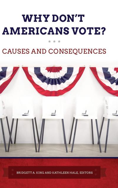 Why Don’t Americans Vote? Causes and Consequences