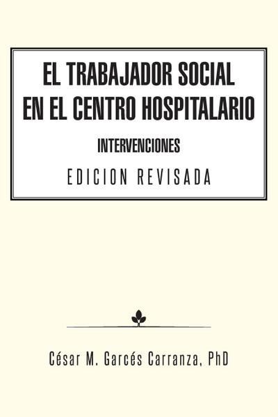 El Trabajador Social en el Centro Hospitalario Intervenciones Edicion Revisada