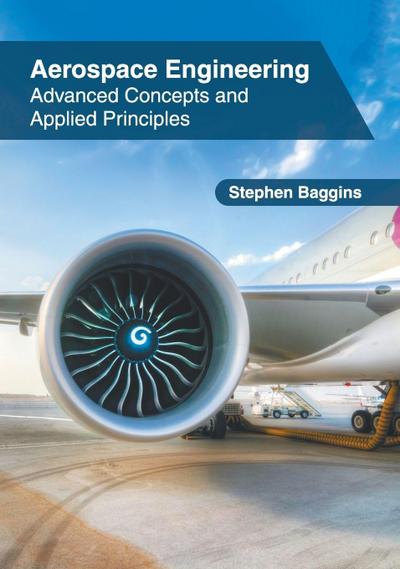 Aerospace Engineering: Advanced Concepts and Applied Principles