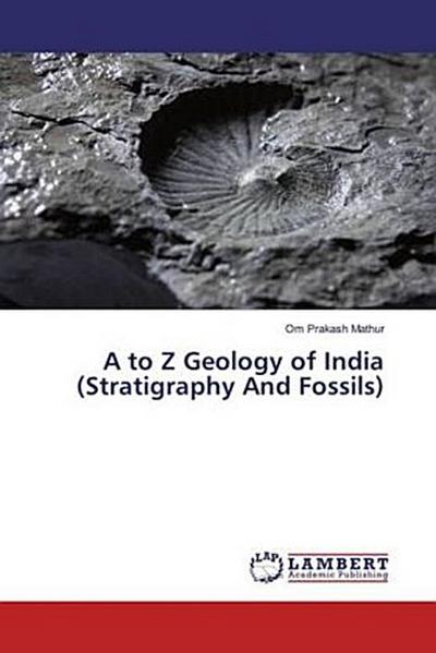 A to Z Geology of India (Stratigraphy And Fossils)