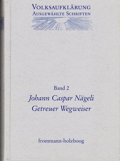 Volksaufklärung - Ausgewählte Schriften Volksaufklärung - Ausgewählte Schriften / Band 2: Johann Caspar Nägeli (1696-1742)