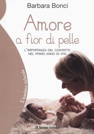Amore a fior di pelle. L’importanza del contatto nel primo anno di vita