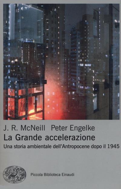 La grande accelerazione. Una storia ambientale dell’Antropocene dopo il 1945