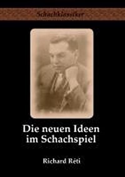 Réti, R: Die neuen Ideen im Schachspiel