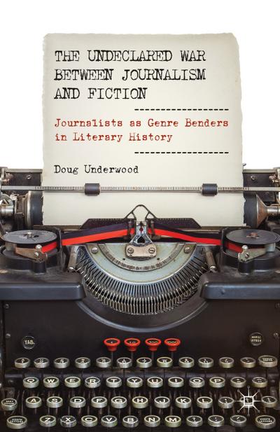 The Undeclared War between Journalism and Fiction
