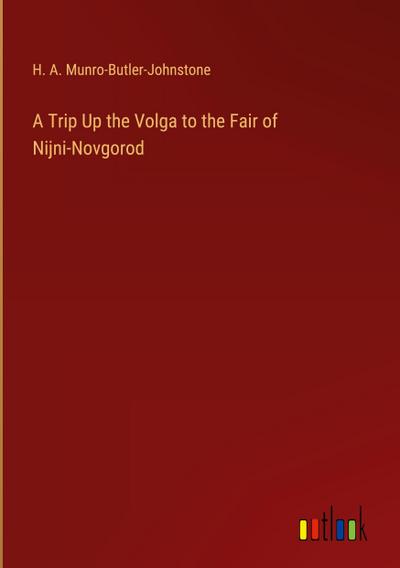 A Trip Up the Volga to the Fair of Nijni-Novgorod