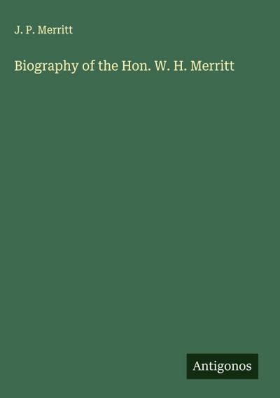 Biography of the Hon. W. H. Merritt