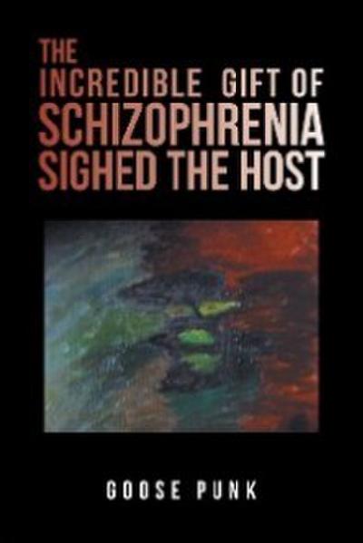 The Incredible Gift of Schizophrenia Sighed the Host