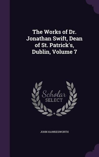 The Works of Dr. Jonathan Swift, Dean of St. Patrick’s, Dublin, Volume 7