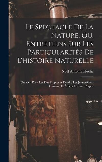 Le Spectacle De La Nature, Ou, Entretiens Sur Les Particularités De L’histoire Naturelle