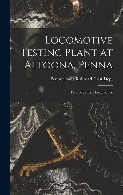 Locomotive Testing Plant at Altoona, Penna: Tests of an E2A Locomotive