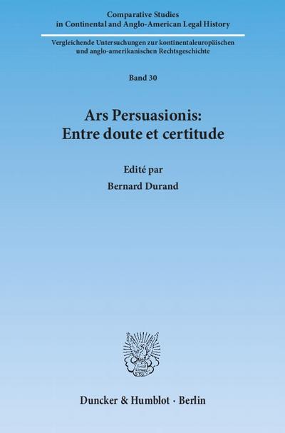 Ars Persuasionis: Entre doute et certitude. (Comparative Studies in Continental and Anglo-American Legal History)
