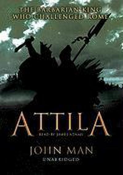 Attila: The Barbarian King Who Challenged Rome