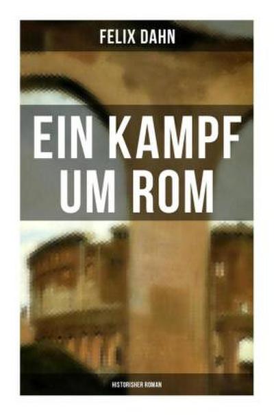 Ein Kampf um Rom: Historisher Roman