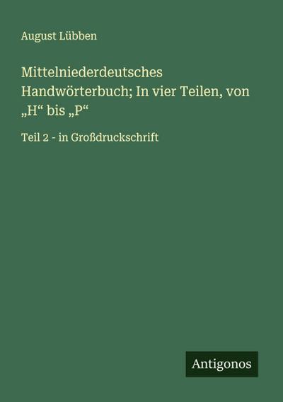 Mittelniederdeutsches Handwörterbuch; In vier Teilen, von "H" bis "P"