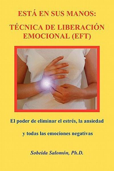 ESTÁ EN SUS MANOS. TÉCNICA DE LIBERACIÓN EMOCIONAL (EFT)