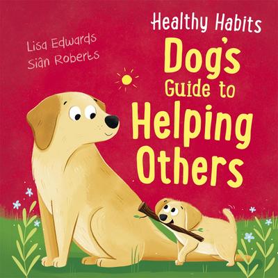 Healthy Habits: Dog’s Guide to Helping Others