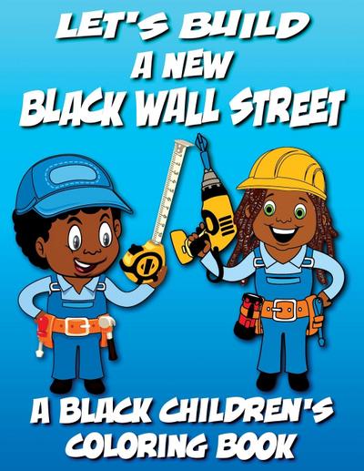 Let’s Build A New Black Wall Street - A Black Children’s Coloring Book
