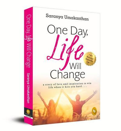 One Day, Life Will Change: A Story of Love and Inspiration to Win Life When It Hits You Hard . . .