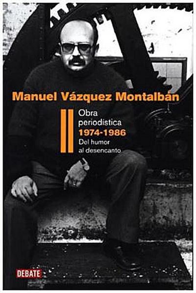 Obra periodística, 1974-1986 : del humor al desencanto