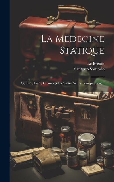 La Médecine Statique: Ou L’art De Se Conserver La Santé Par La Transpiration, ...