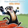 How Pickleball Saved Ollie Otter (Ollie Otter Adventure Series, #1)