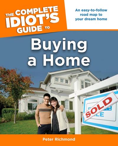 The Complete Idiot’s Guide to Buying a Home