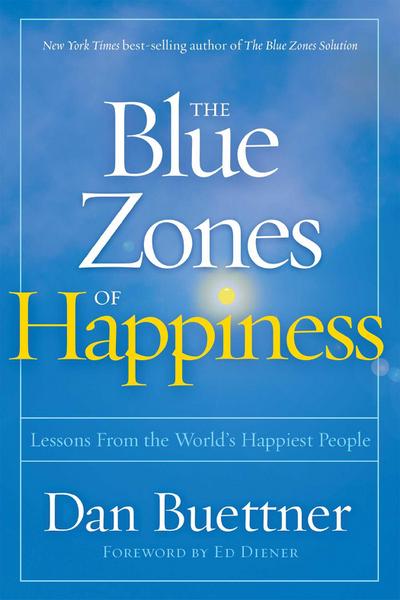 The Blue Zones of Happiness: Lessons from the World’s Happiest People