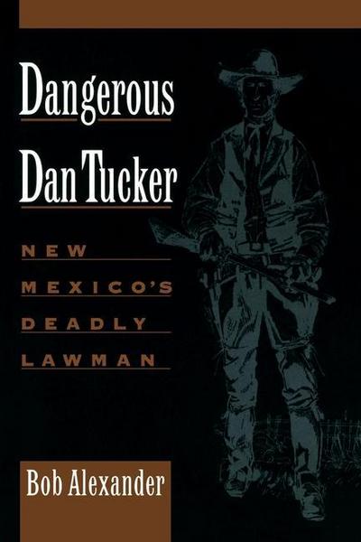 Dangerous Dan Tucker: New Mexico’s Deadly Lawman
