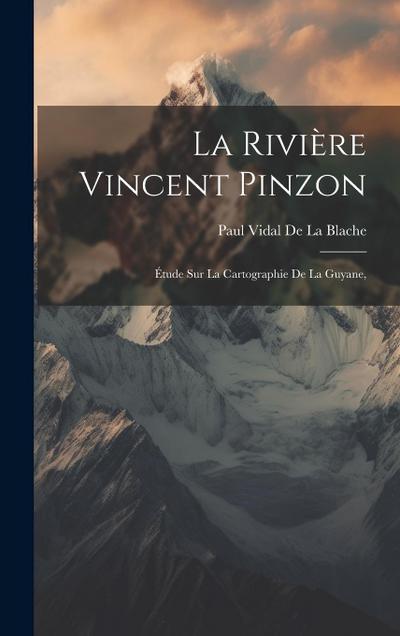 La Rivière Vincent Pinzon: Étude Sur La Cartographie De La Guyane