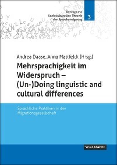 Mehrsprachigkeit im Widerspruch - (Un-)Doing linguistic and cultural differences
