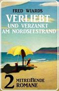 Verliebt und verzankt am Nordseestrand: 2 mitreißende Romane