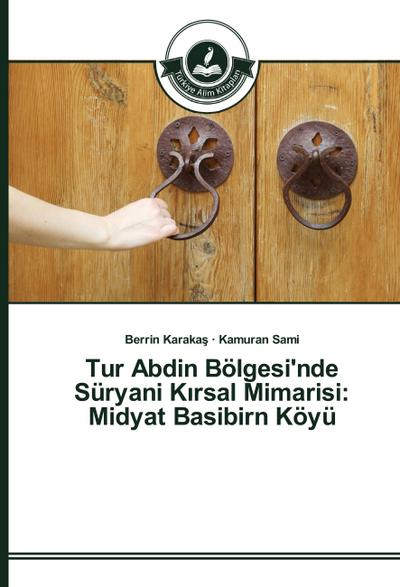 Tur Abdin Bölgesi’nde Süryani K¿rsal Mimarisi: Midyat Basibirn Köyü