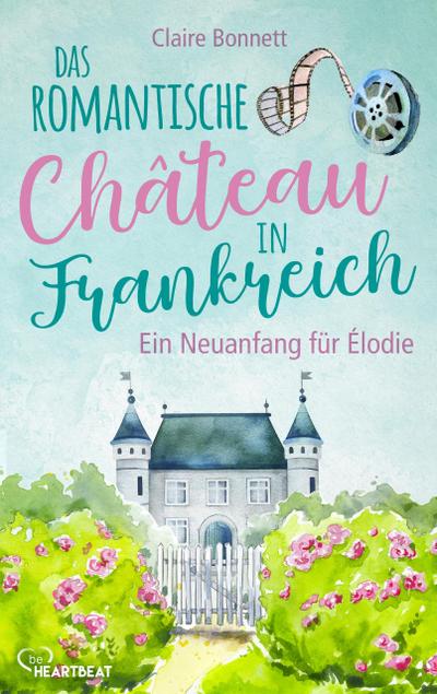 Das romantische Château in Frankreich - Ein Neuanfang für Élodie