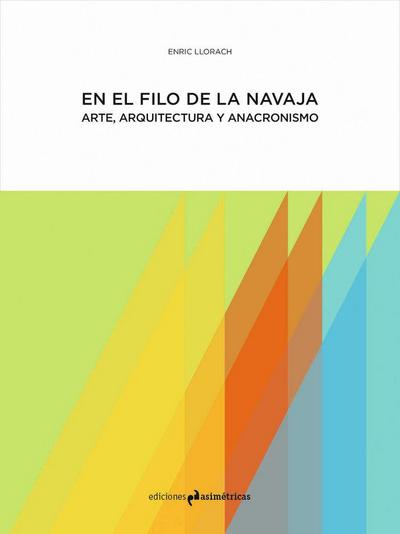 En el filo de la navaja : arte, arquitectura y anacronismo