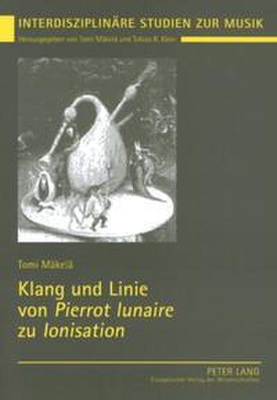 Klang und Linie von ’Pierrot lunaire’ zu ’Ionisation’