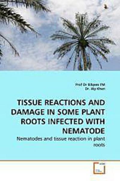 TISSUE REACTIONS AND DAMAGE IN SOME PLANT ROOTS INFECTED WITH NEMATODE