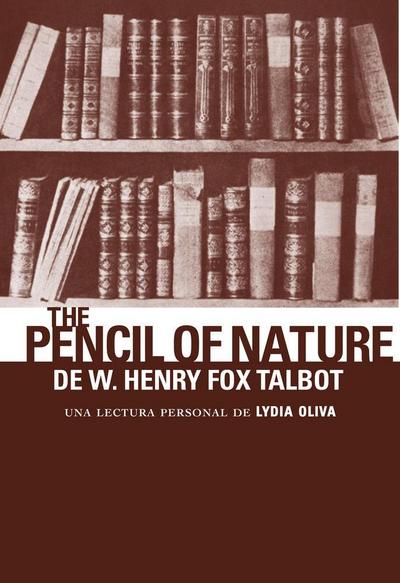 The pencil of nature de W. Henry Fox Talbot : una lectura personal de Lydia Oliva