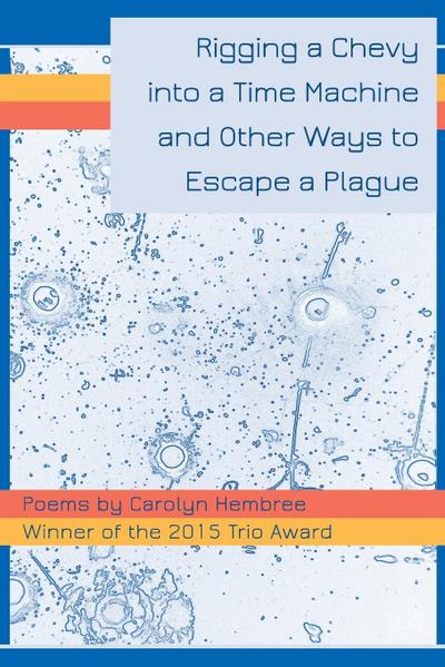 Rigging a Chevy into a Time Machine and Other Ways to Escape a Plague