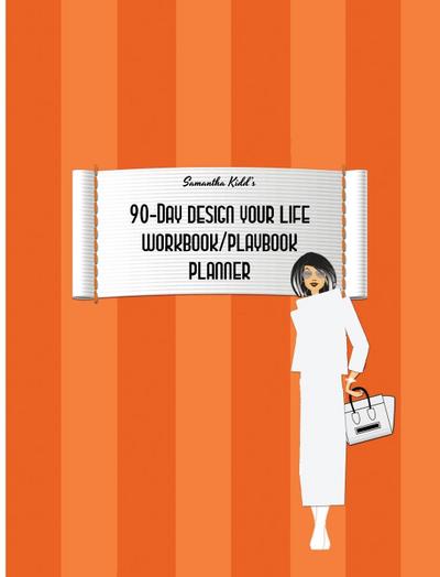 Samantha Kidd’s 90-Day Design Your Life Workbook/Playbook/Planner