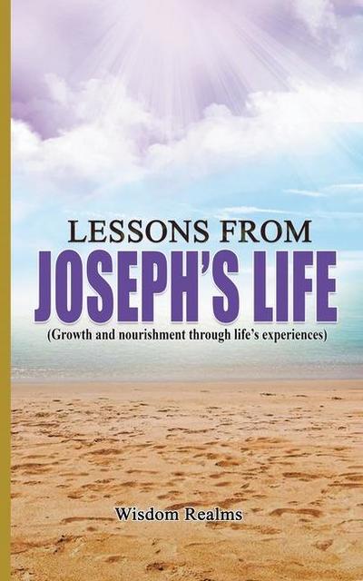 Lessons from Joseph’s life (Growth and nourishment through life’s experiences)