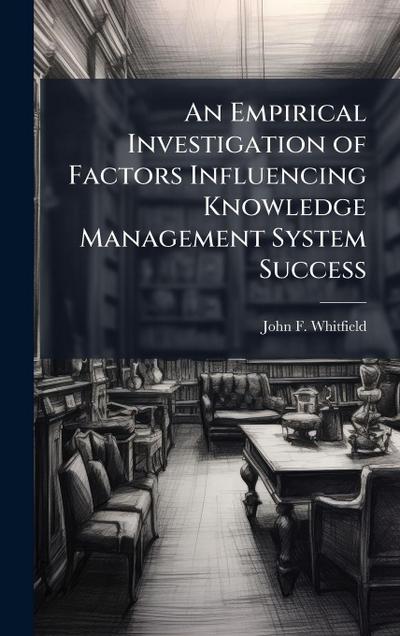 An Empirical Investigation of Factors Influencing Knowledge Management System Success