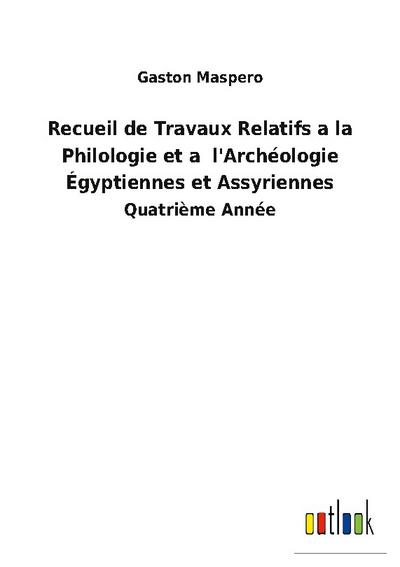 Recueil de Travaux Relatifs a la Philologie et a  l’Archéologie Égyptiennes et Assyriennes