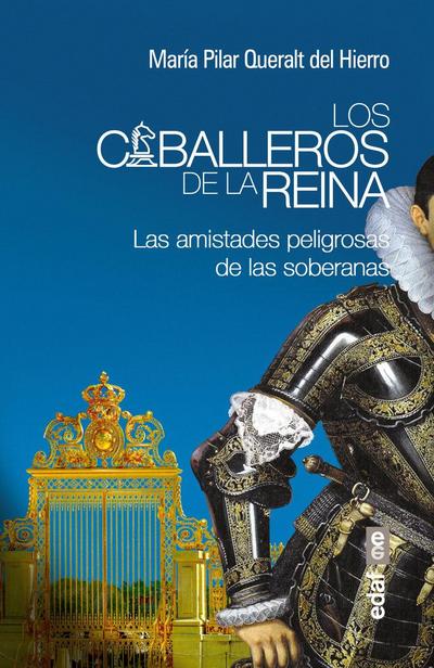 Los caballeros de la reina : las amistades peligrosas de las soberanas